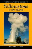 Photographer's Guide to Yellowstone and the Tetons cover