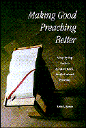 Making Good Preaching Better A Step-By-Step Guide to Scripture-Based, People-Centered Preaching cover