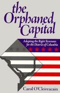 Orphaned Capital Adopting the Right Revenues for the District of Columbia cover