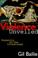 Violence Unveiled Humanity at the Crossroads cover