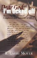 Dear God, I'm Ticked Off Answering the Spiritual Complaints and Concerns of Others cover