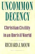 Uncommon Decency Christian Civility in an Uncivil World cover