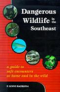 Dangerous Wildlife in the Southeast A Guide to Safe Encounters at Home and in the Wild cover