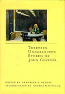 Thirteen Uncollected Stories by John Cheever cover