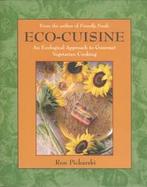 Eco-Cuisine: An Ecological Approach to Gourmet Vegetarian Cooking cover