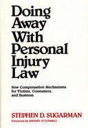 Doing Away with Personal Injury Law: New Compensation Mechanisms for Victims, Consumers, and Business cover