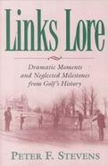 Links Lore Dramatic Moments and Forgotten Milestones from Golf's History cover