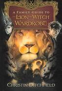 A Family Guide to the Lion, the Witch And the Wardrobe cover