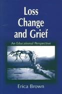 Loss, Change and Grief An Educational Perspective cover