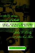 Free Energy Pioneer: John Worrell Keely cover