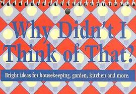 Why Did'Nt I Think of That Bright Ideas for Housekeeping, Garden, Kitchen and More cover