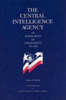 The Central Intelligence Agency: An Instrument of Government, to 1950 cover