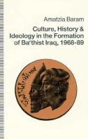Culture, History, and Ideology in the Formation of Ba'thist Iraq, 1968-89 cover