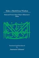 Make a Shield from Wisdom Selected Verses from Nasir-I Khusraw's Divan cover