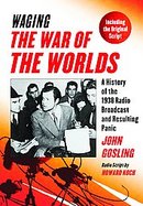 Waging the War of the Worlds A History of the 1938 Radio Broadcast and Resulting Panic cover