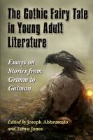 The Gothic Fairy Tale in Young Adult Literature : Essays on Stories from Grimm to Gaiman cover