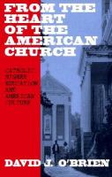 From the Heart of the American Church: Catholic Higher Education and American Culture cover