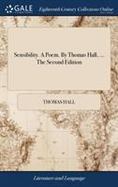 Sensibility. a Poem. by Thomas Hall, ... the Second Edition cover