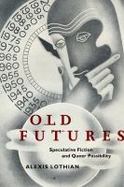 Old Futures : Speculative Fiction and Queer Possibility cover