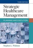 Strategic Healthcare Management: Planning and Execution, Third Edition cover