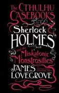 The Cthulhu Casebooks - Sherlock Holmes and the Miskatonic Monstrosities cover