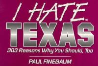 I Hate Texas 303 Reasons Why You Should, Too cover