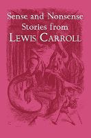 Sense and Nonsense Stories from Lewis Carroll: Alice, Sylvie and Bruno, and More cover
