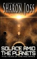 Solace amid the Planets : Five Tales of Time and Space cover