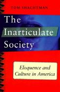 The Inarticulate Society Eloquence and Culture in America cover