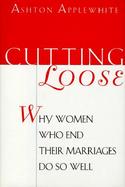 Cutting Loose: Why Women Who End Their Marriages Do So Well cover