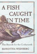 A Fish Caught in Time: The Search for the Coelacanth cover