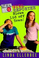 Girl Reporter Blows Lid Off Town cover