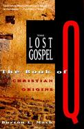 The Lost Gospel The Book of Q & Christian Origins cover