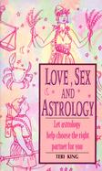 Love, Sex and Astrology/Let Astrology Help You Choose the Right Partner for You cover
