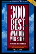 300 Best Aviation Web Sites: ...and 100 More Worth Bookmarking cover