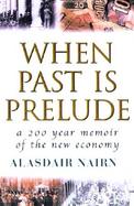 When Past is Prelude: A 200 Year Memoir of the New Economy cover