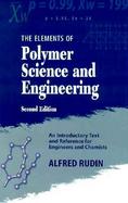 The Elements of Polymer Science and Engineering An Introductory Text and Reference for Engineers and Chemists cover