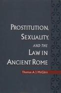 Prostitution, Sexuality, and the Law in Ancient Rome cover