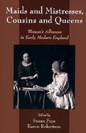 Maids and Mistresses, Cousins and Queens Women's Alliances in Early Modern England cover