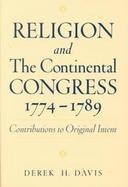 Religion and the Continental Congress, 1774-1789 Contributions to Original Intent cover