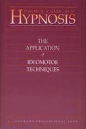 Hypnosis: The Application of Ideomotor Techniques cover