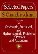 Selected Papers Stochastic, Statistical, and Hydromagnetic Problems in Physics and Astronomy (volume3) cover