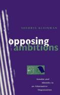 Opposing Ambitions Gender and Identity in an Alternative Organization cover