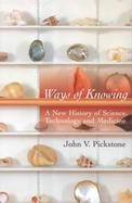 Ways of Knowing A New History of Science, Technology and Medicine cover