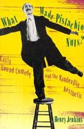 What Made Pistachio Nuts? Early Sound Comedy and the Vaudeville Aesthetic cover