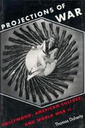 Projections of War: Hollywood, American Culture, and World War II. cover