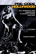 Pre-Code Hollywood Sex, Immorality, and Insurrection in American Cinema, 1930-1934 cover