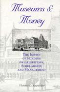 Museums and Money: The Impact of Funding on Exhibitions, Scholarship, and Management cover