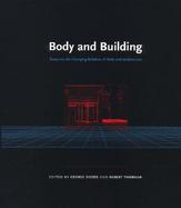 Body and Building Essays on the Changing Relation of Body and Architecture cover
