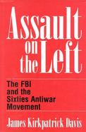 Assault on the Left The FBI and the Sixties Antiwar Movement cover